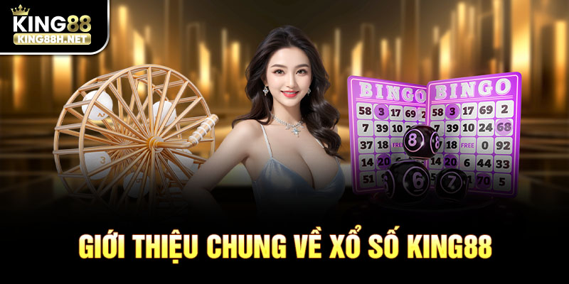 Giới thiệu chung về sảnh xổ số King88