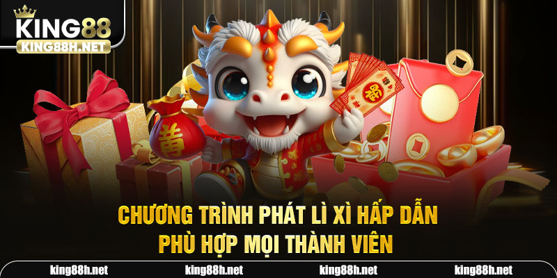 Chương trình phát lì xì hấp dẫn phù hợp mọi thành viên