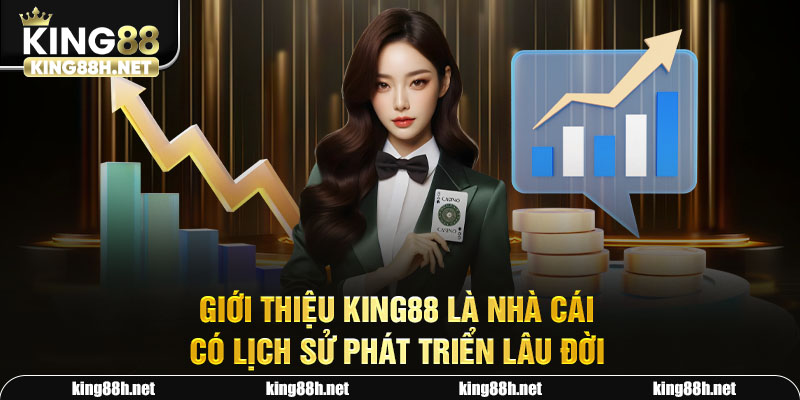 Giới thiệu King88 là nhà cái có lịch sử phát triển lâu đời