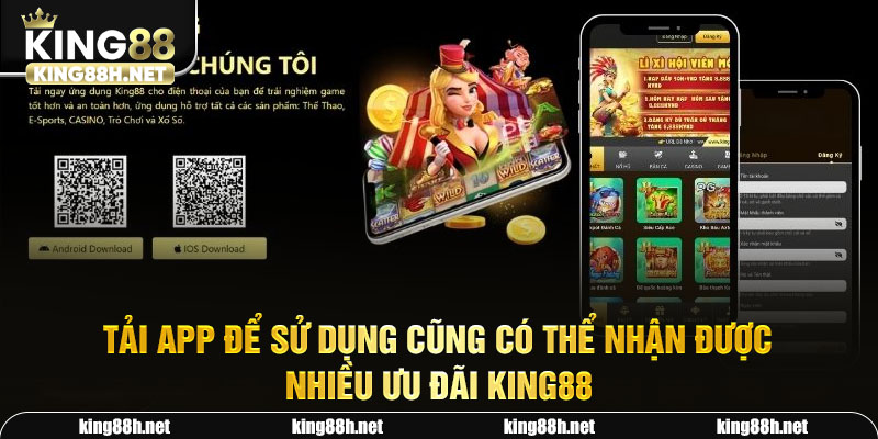 Tải app để sử dụng cũng có thể nhận được nhiều ưu đãi King88