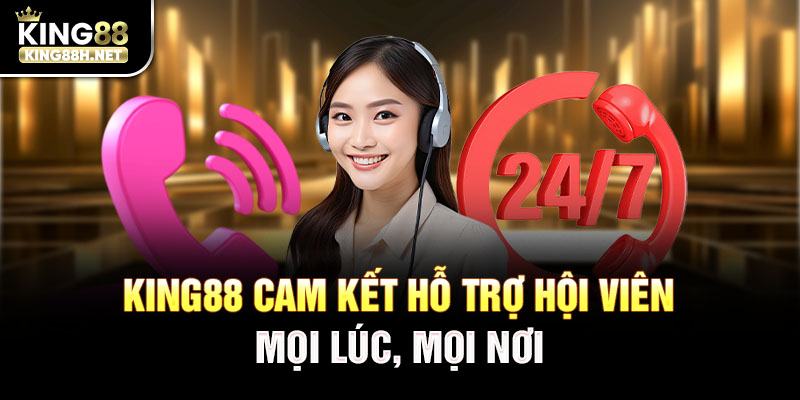 King88 cam kết hỗ trợ hội viên mọi lúc, mọi nơi