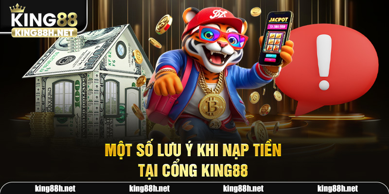 Một số lưu ý khi nạp tiền tại cổng King88