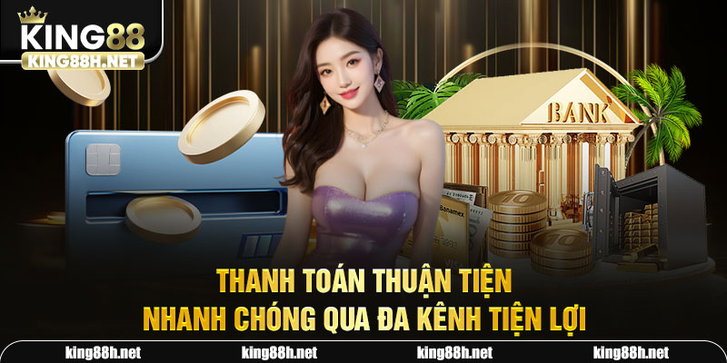 Thanh toán thuận tiện, nhanh chóng qua đa kênh tiện lợi