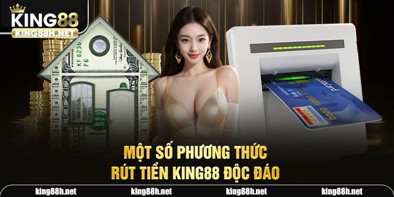 Một số phương thức rút tiền King88 độc đáo