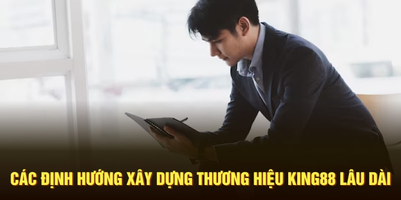 Các định hướng xây dựng thương hiệu King88 lâu dài