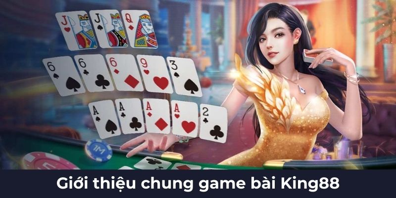 Giới thiệu chung game bài King88