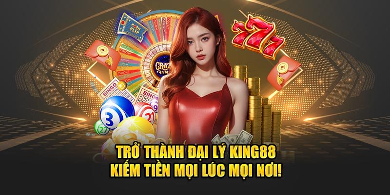 Những quyền lợi mà đại lý King88 có được