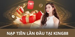 nạp tiền lần đầu King88