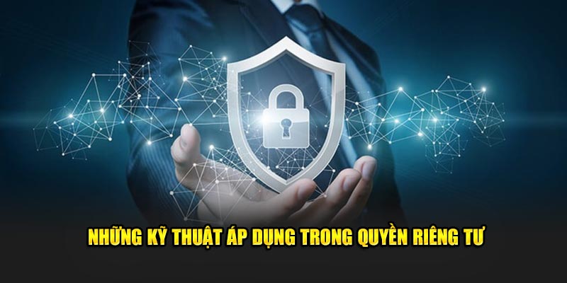 Những kỹ thuật áp dụng trong quyền riêng tư