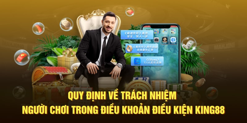 Quy định về trách nhiệm người chơi trong điều khoản điều kiện King88