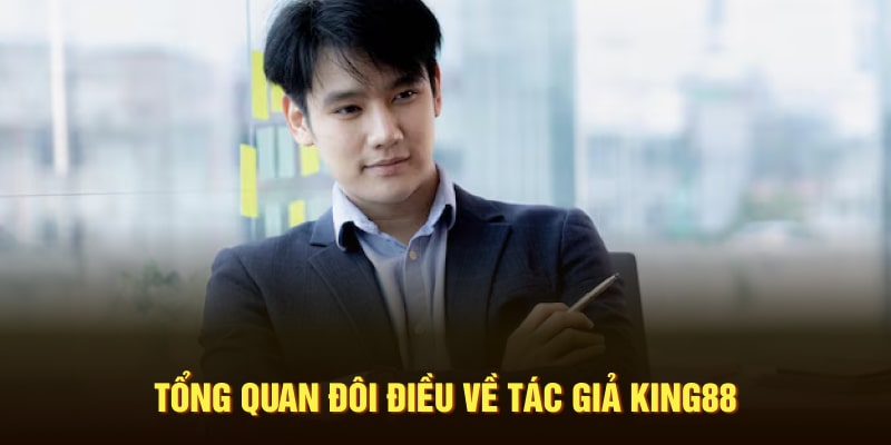 Tổng quan đôi điều về tác giả King88