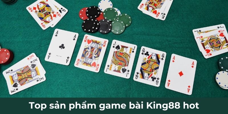 Top sản phẩm game bài King88 hot